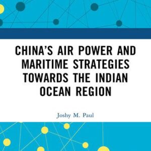خرید و دانلود نسخه کامل کتاب China’s Air Power and Maritime Strategies Towards the Indian Ocean Region