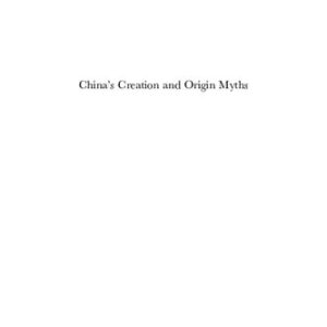 خرید و دانلود نسخه کامل کتاب China’s Creation and Origin Myths: Cross-cultural Explorations in Oral and Written Traditions (Religion in Chinese Societies)