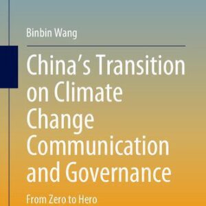 خرید و دانلود نسخه کامل کتاب China’s Transition on Climate Change Communication and Governance: From Zero to Hero