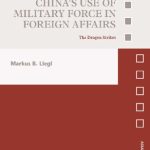 خرید و دانلود نسخه کامل کتاب China’s Use of Military Force in Foreign Affairs: The Dragon Strikes