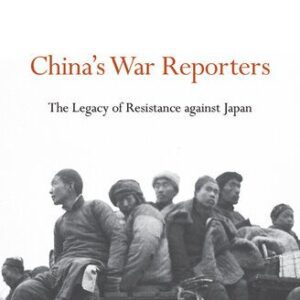 خرید و دانلود نسخه کامل کتاب China’s War Reporters: The Legacy of Resistance Against Japan