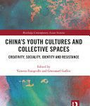 خرید و دانلود نسخه کامل کتاب China’s Youth Cultures and Collective Spaces: Creativity, Sociality, Identity and Resistance