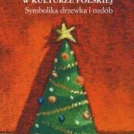خرید و دانلود نسخه کامل کتاب Choinka w kulturze polskiej. Symbolika drzewka i ozdób