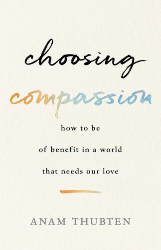 خرید و دانلود نسخه کامل کتاب Choosing Compassion: How to Be of Benefit in a World That Needs Our Love_68e14c700bb04.jpeg خرید و دانلود نسخه کامل کتاب Choosing Compassion: How to Be of Benefit in a World That Needs Our Love
