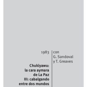 خرید و دانلود نسخه کامل کتاب Chukiyawu: la cara aymara de La Paz. Tomo III: cabalgando entre dos mundos
