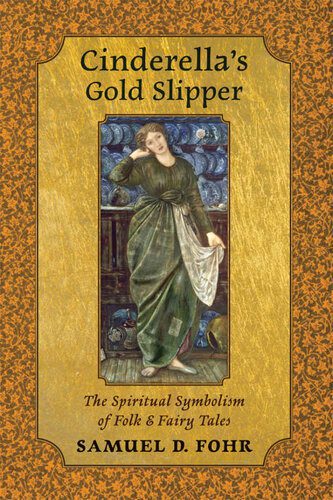 خرید و دانلود نسخه کامل کتاب Cinderella’s Gold Slipper: The Spiritual Symbolism of Folk & Fairy Tales_68e59e0e031cc.jpeg خرید و دانلود نسخه کامل کتاب Cinderella’s Gold Slipper: The Spiritual Symbolism of Folk & Fairy Tales