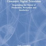 خرید و دانلود نسخه کامل کتاب Cinematic Digital Television: Negotiating the Nexus of Production, Reception and Aesthetics