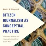 خرید و دانلود نسخه کامل کتاب Citizen Journalism as Conceptual Practice: Postcolonial Archives and Embodied Political Acts of New Media
