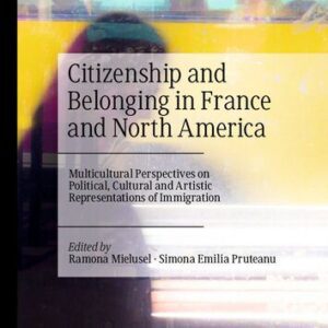 خرید و دانلود نسخه کامل کتاب Citizenship and Belonging in France and North America: Multicultural Perspectives on Political, Cultural and Artistic Representations of Immigration