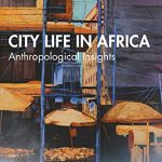 خرید و دانلود نسخه کامل کتاب City Life in Africa: Anthropological Insights