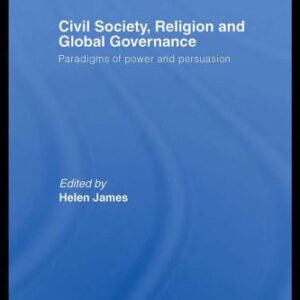 خرید و دانلود نسخه کامل کتاب Civil Society, Religion and Global Governance: Paradigms of Power and Persuasion (Civil Society, Religion and Global Governance)