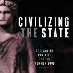 خرید و دانلود نسخه کامل کتاب Civilizing the State: Reclaiming Politics for the Common Good