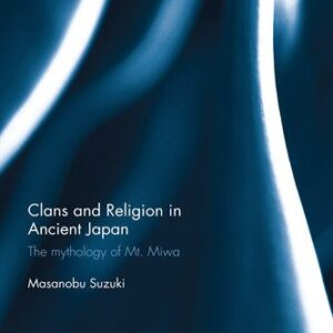 خرید و دانلود نسخه کامل کتاب Clans and Religion in Ancient Japan: The mythology of Mt. Miwa
