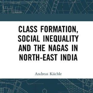 خرید و دانلود نسخه کامل کتاب Class Formation, Social Inequality and the Nagas in North-East India