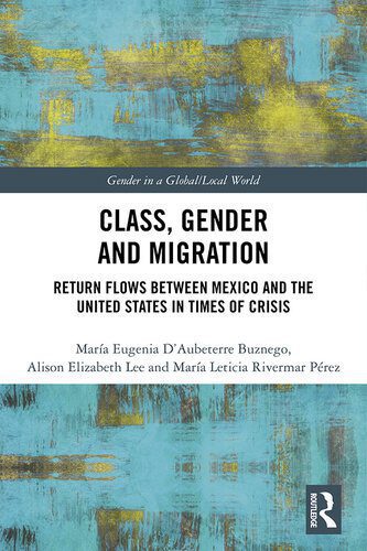 خرید و دانلود نسخه کامل کتاب Class, Gender and Migration: Return Flows Between Mexico and the United States in Times of Crisis_68f6c4ff6077c.jpeg خرید و دانلود نسخه کامل کتاب Class, Gender and Migration: Return Flows Between Mexico and the United States in Times of Crisis