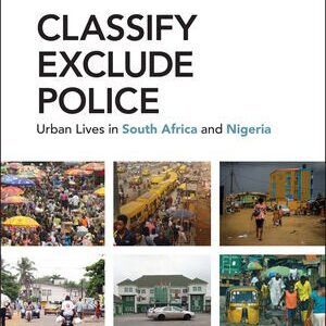 خرید و دانلود نسخه کامل کتاب Classify, Exclude, Police: Urban Lives in South Africa and Nigeria