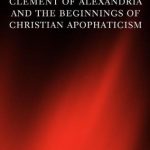 خرید و دانلود نسخه کامل کتاب Clement of Alexandria and the Beginnings of Christian Apophaticism