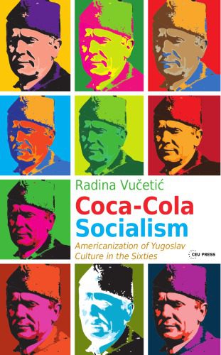 خرید و دانلود نسخه کامل کتاب Coca-Cola Socialism: Americanization of Yugoslav Culture in the Sixties_68e630913d82c.jpeg خرید و دانلود نسخه کامل کتاب Coca-Cola Socialism: Americanization of Yugoslav Culture in the Sixties