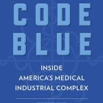خرید و دانلود نسخه کامل کتاب Code Blue: Inside America’s Medical Industrial Complex