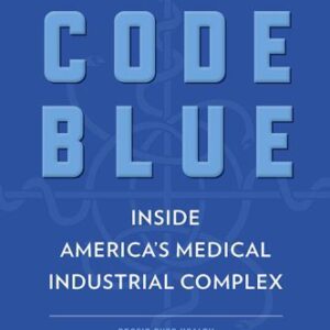 خرید و دانلود نسخه کامل کتاب Code Blue: Inside America’s Medical Industrial Complex