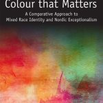 خرید و دانلود نسخه کامل کتاب Color that Matters: A Comparative Approach to Mixed Race Identity and Nordic Exceptionalism