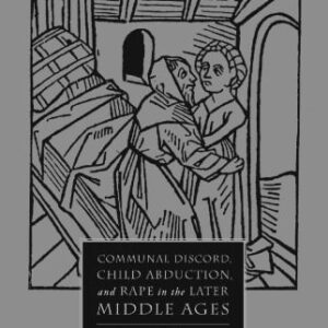 خرید و دانلود نسخه کامل کتاب Communal Discord, Child Abduction, and Rape in the Later Middle Ages
