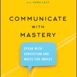 خرید و دانلود نسخه کامل کتاب Communicate with Mastery: Speak With Conviction and Write for Impact