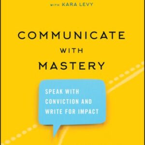خرید و دانلود نسخه کامل کتاب Communicate with Mastery: Speak With Conviction and Write for Impact