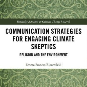 خرید و دانلود نسخه کامل کتاب Communication Strategies for Engaging Climate Skeptics: Religion and the Environment