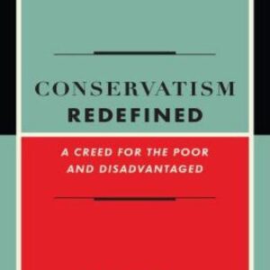 خرید و دانلود نسخه کامل کتاب Conservatism Redefined: A Creed for the Poor and Disadvantaged