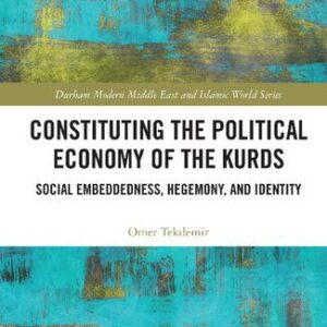 خرید و دانلود نسخه کامل کتاب Constituting the Political Economy of the Kurds: Social Embeddedness, Hegemony, and Identity