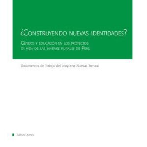 خرید و دانلود نسخه کامل کتاب ¿Construyendo nuevas identidades? Género y educación en los proyectos de vida de las jóvenes rurales del Perú