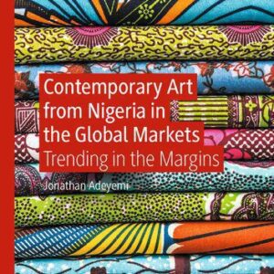 خرید و دانلود نسخه کامل کتاب Contemporary Art from Nigeria in the Global Markets: Trending in the Margins