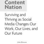 خرید و دانلود نسخه کامل کتاب Content Nation: Surviving and Thriving as Social Media Changes Our Work, Our Lives, and Our Future