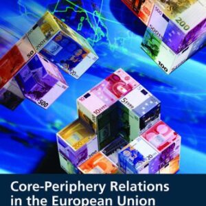 خرید و دانلود نسخه کامل کتاب Core-periphery Relations in the European Union: Power and Conflict in a Dualist Political Economy