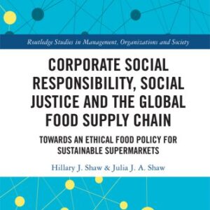 خرید و دانلود نسخه کامل کتاب Corporate Social Responsibility, Social Justice and the Global Food Supply Chain: Towards an Ethical Food Policy for Sustainable Supermarkets