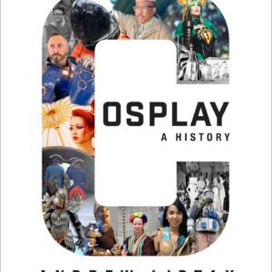 خرید و دانلود نسخه کامل کتاب Cosplay: A History: The Builders, Fans, and Makers Who Bring Your Favorite Stories to Life