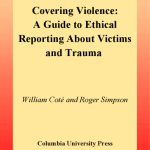 خرید و دانلود نسخه کامل کتاب Covering Violence: A Guide to Ethical Reporting About Victims & Trauma