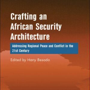 خرید و دانلود نسخه کامل کتاب Crafting an African Security Architecture: Addressing Regional Peace and Conflict in the 21st Century