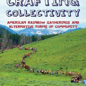 خرید و دانلود نسخه کامل کتاب Crafting Collectivity: American Rainbow Gatherings and Alternative Forms of Community