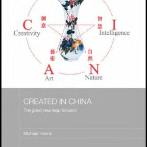 خرید و دانلود نسخه کامل کتاب Created in China: The Great New Leap Forward (Routledge Media, Culture and Social Change in Asia)