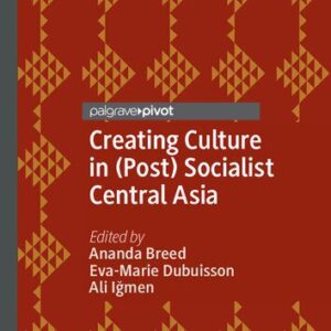 خرید و دانلود نسخه کامل کتاب Creating Culture in (Post) Socialist Central Asia