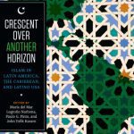 خرید و دانلود نسخه کامل کتاب Crescent over Another Horizon. Islam in Latin America, the Caribbean, and Latino USA