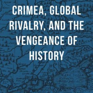 خرید و دانلود نسخه کامل کتاب Crimea, Global Rivalry, and the Vengeance of History