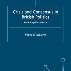 خرید و دانلود نسخه کامل کتاب Crisis and Consensus in British Politics: From Bagehot to Blair