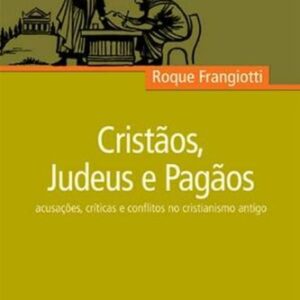خرید و دانلود نسخه کامل کتاب Cristãos, Judeus e Pagãos: acusações, críticas e conflitos no cristianismo antigo