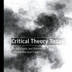 خرید و دانلود نسخه کامل کتاب Critical Theory Today: On the Limits and Relevance of an Intellectual Tradition