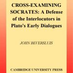 خرید و دانلود نسخه کامل کتاب Cross-Examining Socrates: A Defense of the Interlocutors in Plato’s Early Dialogues