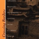 خرید و دانلود نسخه کامل کتاب Crossing Borders, Reinforcing Borders : Social Categories, Metaphors and Narrative Identities on the U.S.-Mexico Frontier