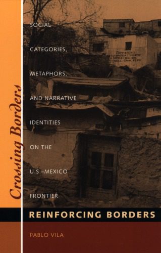 خرید و دانلود نسخه کامل کتاب Crossing Borders, Reinforcing Borders : Social Categories, Metaphors and Narrative Identities on the U.S.-Mexico Frontier_68e4c76861516.jpeg خرید و دانلود نسخه کامل کتاب Crossing Borders, Reinforcing Borders : Social Categories, Metaphors and Narrative Identities on the U.S.-Mexico Frontier